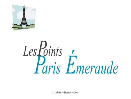 C. Lebée 7 décembre 2007. Dispositif parisien En 1998, dans le cadre du schéma Directeur Gérontologique, Paris a souhaité mettre à disposition de la population.