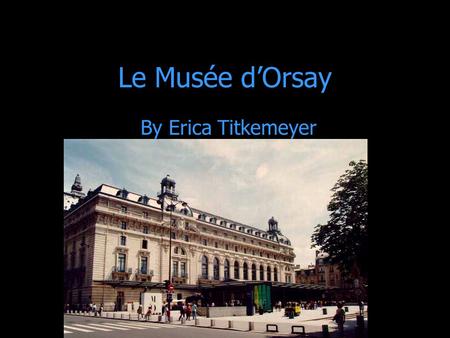 Le Musée d’Orsay By Erica Titkemeyer.