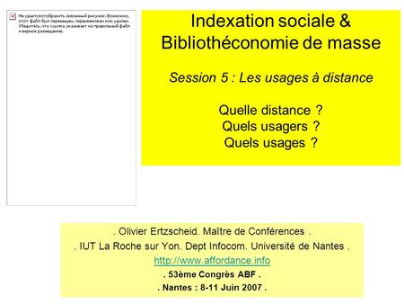 Indexation sociale & Bibliothéconomie de masse Session 5 : Les usages à distance Quelle distance ? Quels usagers ? Quels usages ? . Olivier Ertzscheid.