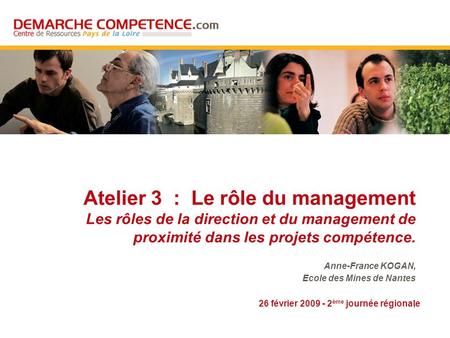 26 février 2009 - 2 ème journée régionale Atelier 3 : Le rôle du management Les rôles de la direction et du management de proximité dans les projets compétence.