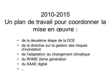 2010-2015 Un plan de travail pour coordonner la mise en œuvre : de la deuxième étape de la DCE de la directive sur la gestion des risques dinondation de.
