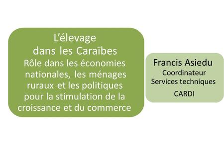 Lélevage danslesCaraïbes Rôle dans les économies nationales,lesménages rurauxet les politiques pour la stimulation de la croissance et du commerce Francis.