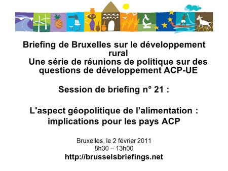 Briefing de Bruxelles sur le développement rural Une série de réunions de politique sur des questions de développement ACP-UE Session de briefing n° 21.