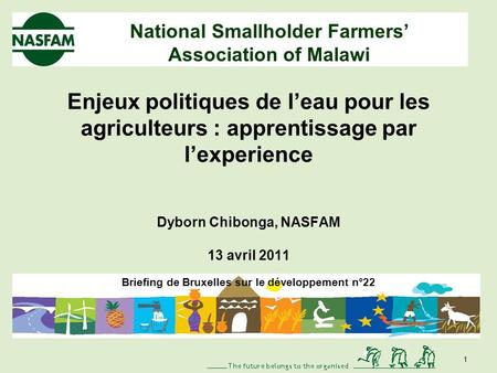 National Smallholder Farmers Association of Malawi Enjeux politiques de leau pour les agriculteurs : apprentissage par lexperience Dyborn Chibonga, NASFAM.