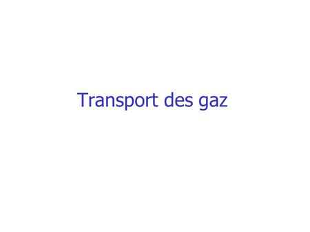Transport des gaz.