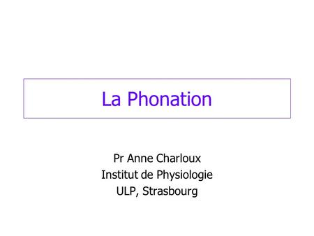 Pr Anne Charloux Institut de Physiologie ULP, Strasbourg