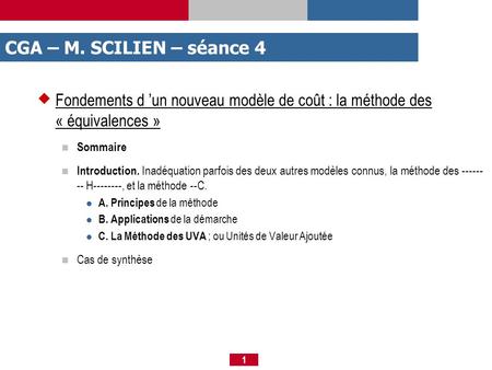 CGA – M. SCILIEN – séance 4 Fondements d ’un nouveau modèle de coût : la méthode des « équivalences » Sommaire Introduction. Inadéquation parfois des deux.