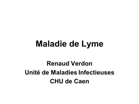 Renaud Verdon Unité de Maladies Infectieuses CHU de Caen