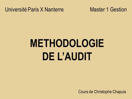 METHODOLOGIE DE LAUDIT Université Paris X Nanterre Master 1 Gestion Cours de Christophe Chapuis.