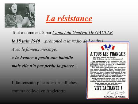 La résistance Tout a commencé par l’appel du Général De GAULLE