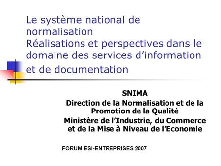 Le système national de normalisation Réalisations et perspectives dans le domaine des services d’information et de documentation SNIMA Direction de la.