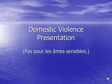 Domestic Violence Presentation (Pas pour les âmes sensibles.)