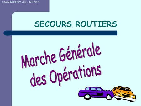 SECOURS ROUTIERS Marche Générale des Opérations