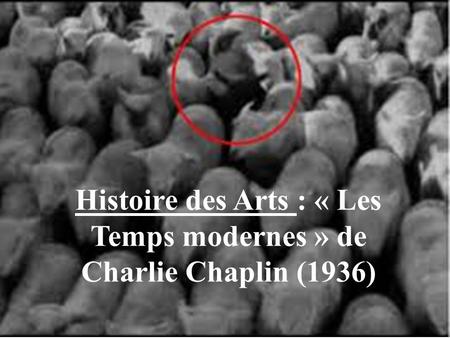 Histoire des Arts : « Les Temps modernes » de Charlie Chaplin (1936)
