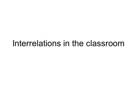 Interrelations in the classroom