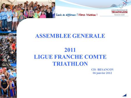 ASSEMBLEE GENERALE 2011 LIGUE FRANCHE COMTE TRIATHLON CIS /BESANCON 06 janvier 2012.