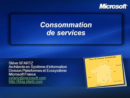 Consommation de services Stève SFARTZ Architecte en Système dinformation Division Plateformes et Ecosystème Microsoft France