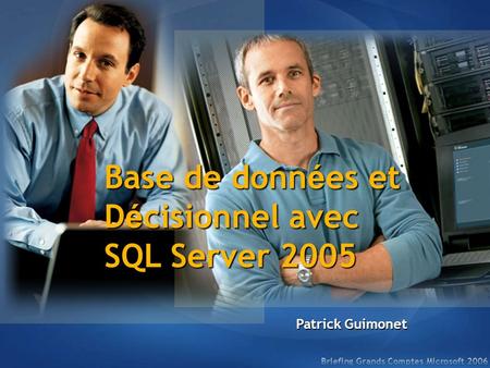 Base de donn é es et D é cisionnel avec SQL Server 2005 Patrick Guimonet.