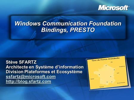 Windows Communication Foundation Bindings, PRESTO Stève SFARTZ Architecte en Système dinformation Division Plateformes et Ecosystème