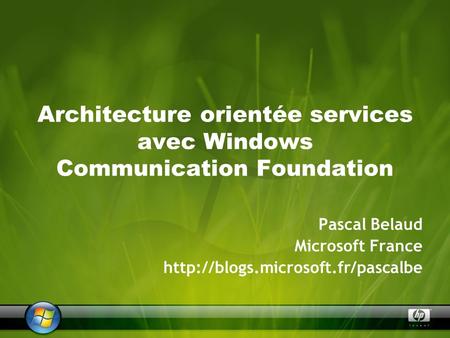 Architecture orientée services avec Windows Communication Foundation Pascal Belaud Microsoft France