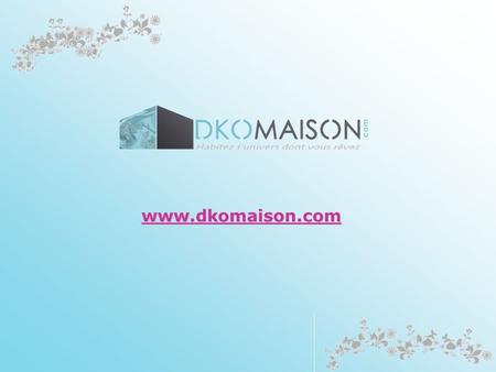 Www.dkomaison.com. PRESENTATION DE DKOMAISON Un site qui sera avant tout un site de recherche-produits et qui permettra à nos partenaires davoir de la.