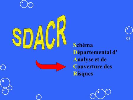 SDACR Schéma Départemental d' Analyse et de Couverture des Risques.