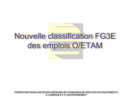 Nouvelle classification FG3E des emplois O/ETAM