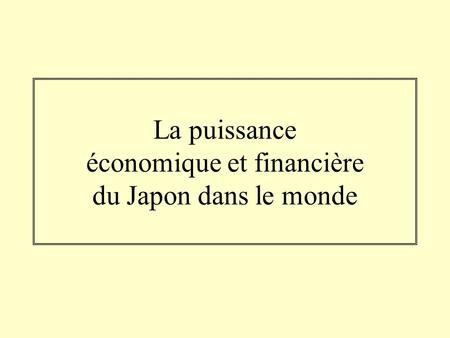 La puissance économique et financière du Japon dans le monde