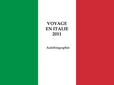 VOYAGE EN ITALIE 2011 Autobiographie. UN BILAN PERSONNEL.