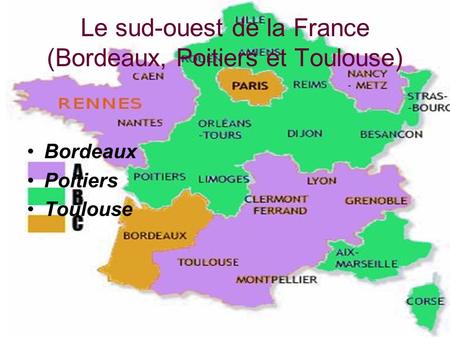 Le sud-ouest de la France (Bordeaux, Poitiers et Toulouse)