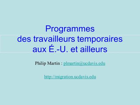Philip Martin :  Programmes des travailleurs temporaires aux É.-U. et ailleurs.