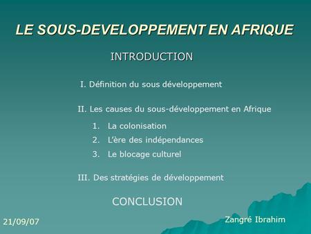 LE SOUS-DEVELOPPEMENT EN AFRIQUE INTRODUCTION I. Définition du sous développement II. Les causes du sous-développement en Afrique 1.La colonisation 2.Lère.
