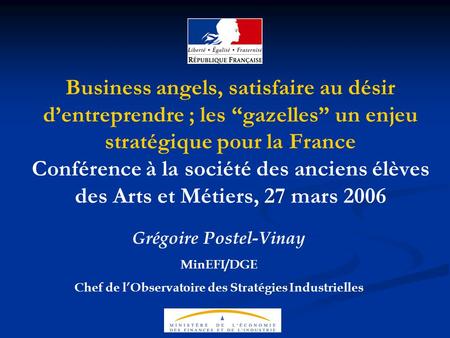 Business angels, satisfaire au désir dentreprendre ; les gazelles un enjeu stratégique pour la France Conférence à la société des anciens élèves des Arts.