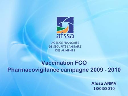 Vaccination FCO Pharmacovigilance campagne 2009 - 2010 Afssa ANMV 18/03/2010.
