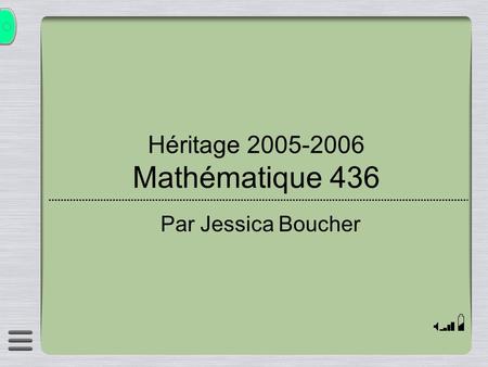 Héritage 2005-2006 Mathématique 436 Par Jessica Boucher.