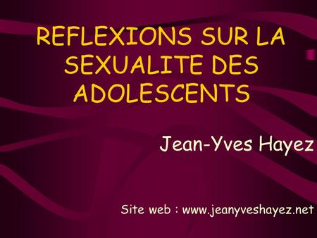 REFLEXIONS SUR LA SEXUALITE DES ADOLESCENTS