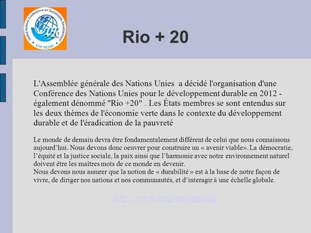 Rio + 20 L'Assemblée générale des Nations Unies a décidé l'organisation d'une Conférence des Nations Unies pour le développement durable en 2012 - également.