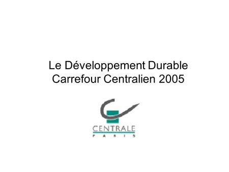 Le Développement Durable Carrefour Centralien 2005