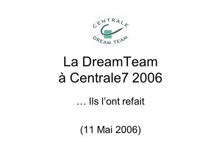 La DreamTeam à Centrale7 2006