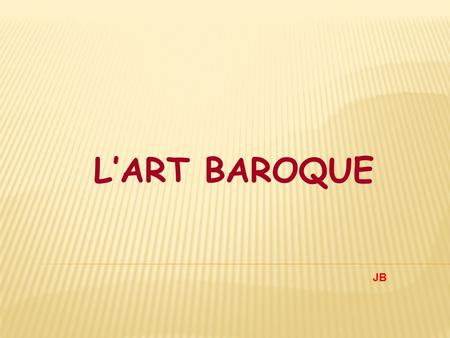 L’ART BAROQUE JB.