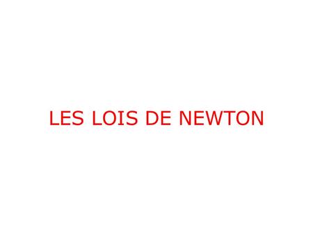LES LOIS DE NEWTON.