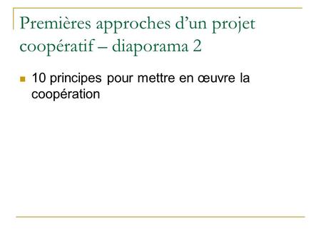 Premières approches dun projet coopératif – diaporama 2 10 principes pour mettre en œuvre la coopération.