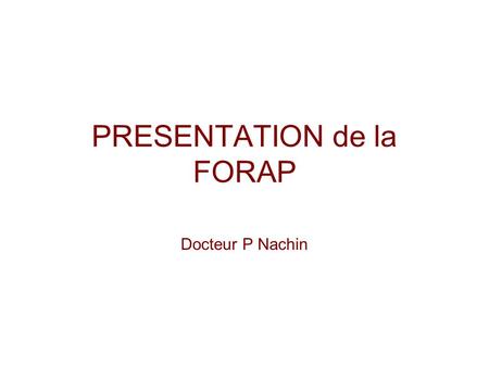 PRESENTATION de la FORAP Docteur P Nachin. Rechercher la concertation et la contractualisation avec tous les réseaux et associations intéressés au développement,
