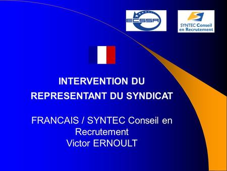 INTERVENTION DU REPRESENTANT DU SYNDICAT FRANCAIS / SYNTEC Conseil en Recrutement Victor ERNOULT.