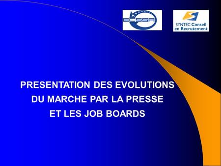 PRESENTATION DES EVOLUTIONS DU MARCHE PAR LA PRESSE ET LES JOB BOARDS.