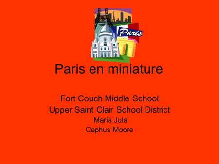 Paris en miniature Fort Couch Middle School Upper Saint Clair School District Maria Jula Cephus Moore.