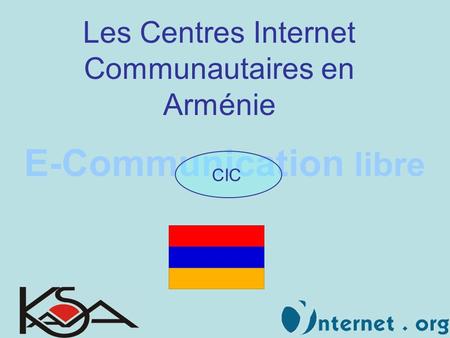 E-Communication libre CIC Les Centres Internet Communautaires en Arménie.