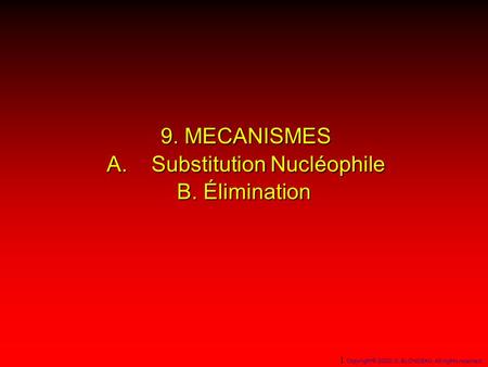 9. MECANISMES A. Substitution Nucléophile B. Élimination