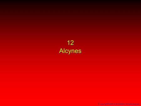 12 Alcynes 1 Copyright© 2005, D. BLONDEAU. All rights reserved. 1.