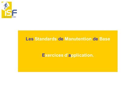 Les Standards de Manutention de Base Exercices d’application.